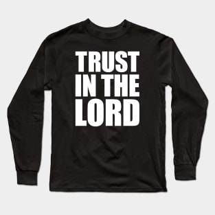 Trust In The Lord Long Sleeve T-Shirt